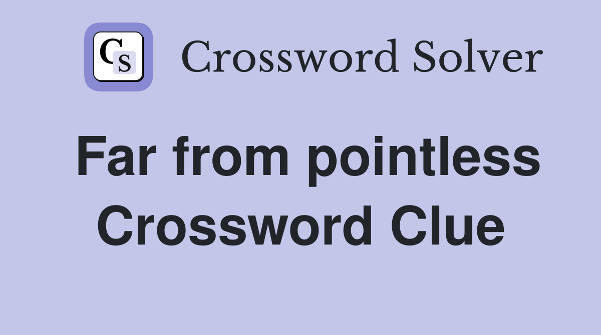 Far from pointless Crossword Clue Answers Crossword Solver